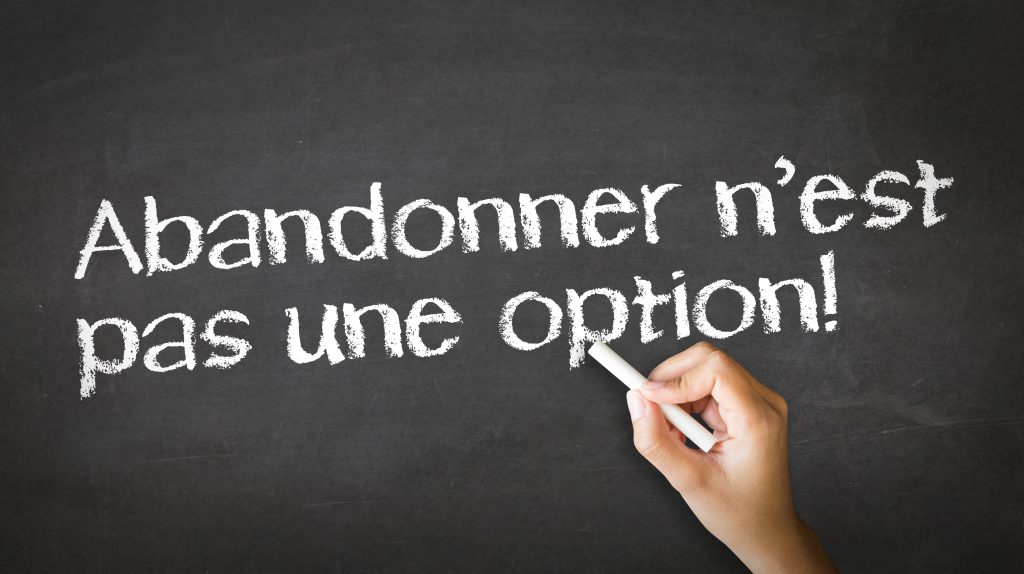 Abandonner n’est pas une option !